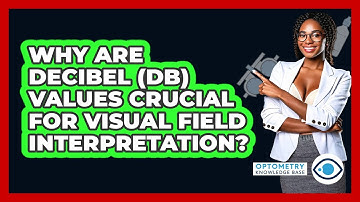 Why Are Decibel (dB) Values Crucial For Visual Field Interpretation? - Optometry Knowledge Base