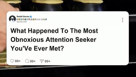 What happened to the most obnoxious attention seeker you’ve ever met  #reddit