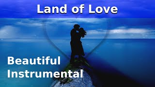 Beautiful Instrumental Music - Land of Love