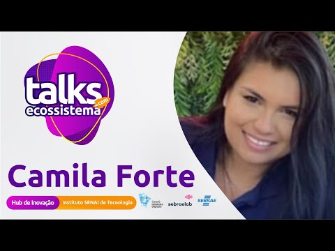 Talks com o Ecossistema #Ep20: Camila Forte - Habitat SENAI de Inovação