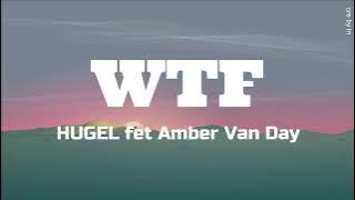 [Lyrics] WTF - HUGEL ft. Amber Van Day