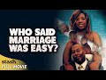 Who said marriage was easy  comedy drama  full movie  black cinema