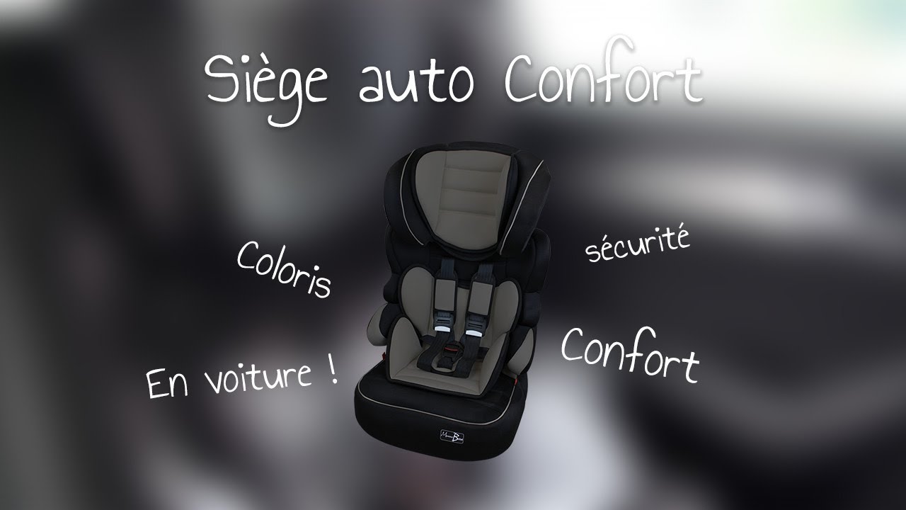 Les Sieges Auto Confort De Monsieur Bebe Youtube