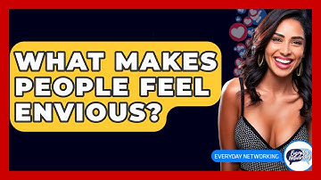 What Makes People Feel Envious? - Everyday-Networking