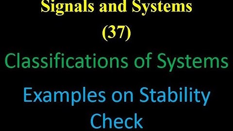 Signals and Systems 37: Classifications of Systems: Examples on Stability Check