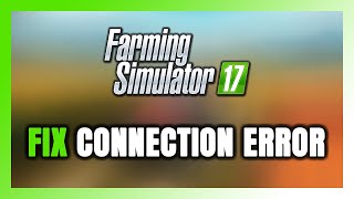 How to FIX Farming Simulator 17 Connection Error / Server Error!