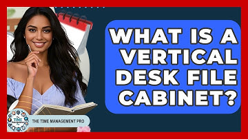 What Is A Vertical Desk File Cabinet? - The Time Management Pro