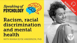 Speaking of Psychology: Racism, racial discrimination, and health, with Riana Elyse Anderson, PhD