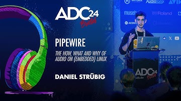 Pipewire: The How, What and Why of Audio on (Embedded) Linux - Daniel Strübig - ADC 2024