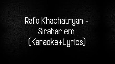 Rafo Khachatryan - Sirahar em (Karaoke+Lyrics)