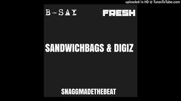 SANDWICHBAGS & DIGIZ BSAY FT FRESH PROD BY SNAGGMADETHEBEAT