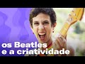 Como ser mais CRIATIVO: os Beatles como fonte de inspiração