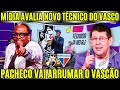 ACABOU DE CHEGAR NO RIO NOVO TÉCNICO DO VASCO! MÍDIA ANALISA ALVARO PACHECO VAI ARRUMAR O VASCÃO!