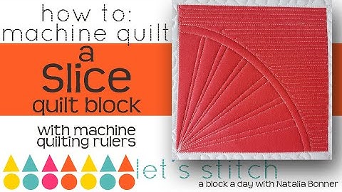 How To: Machine Quilt a Slice Quilt Block-With Natalia Bonner- Let