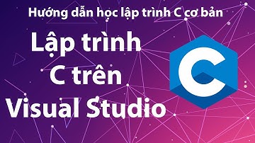 Hướng dẫn lập trình C trên Visual Studio