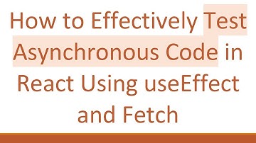 How to Effectively Test Asynchronous Code in React Using useEffect and Fetch