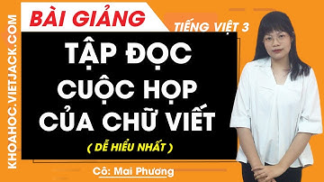 Tập đọc Cuộc họp của chữ viết - Tiếng Việt lớp 3 - Cô Mai Phương (DỄ HIỂU NHẤT)