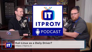 ITProTV Podcast 26: Kali Linux as a Daily Driver?