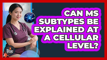 Can MS Subtypes Be Explained At A Cellular Level? - MS Support Network