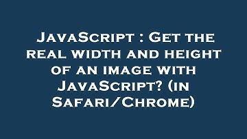 JavaScript : Get the real width and height of an image with JavaScript? (in Safari/Chrome)