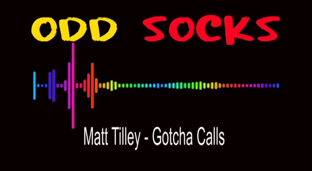 Matt Tilley - Odd Socks Gotcha Call