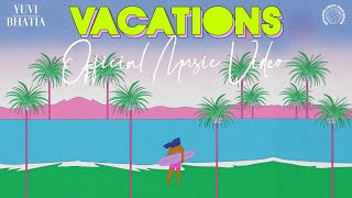 Yuvi Bhatia - Vacations (Official Music Video)