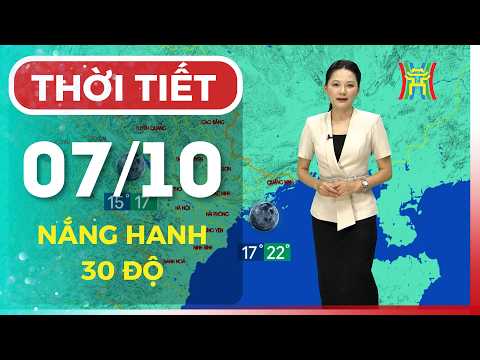 Dự báo thời tiết đêm nay, ngày mai 07/10 | Hà Nội nắng hanh, ngày 30 độ, đêm và sáng se lạnh