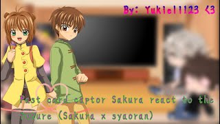 Past Card captor Sakura react to the future and to Sakura x syaoran