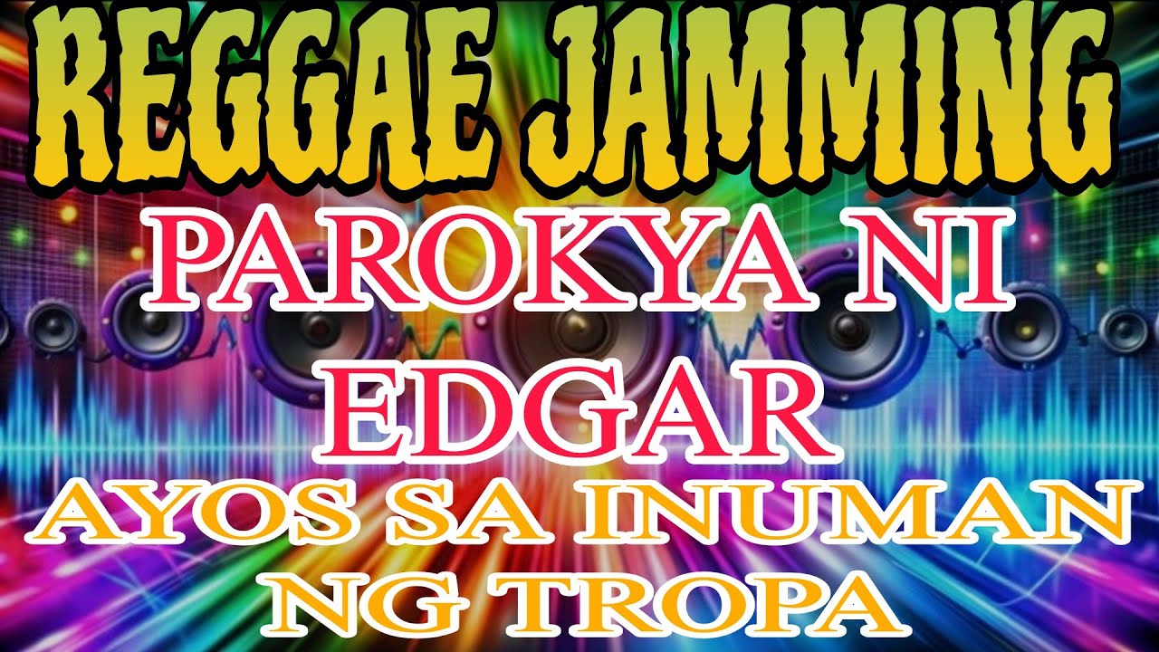 🇯🇲 REGGAE MUSIC || PAROKYA NI EDGAR MUSIC SOUNDTRIP INUMAN🫰💋