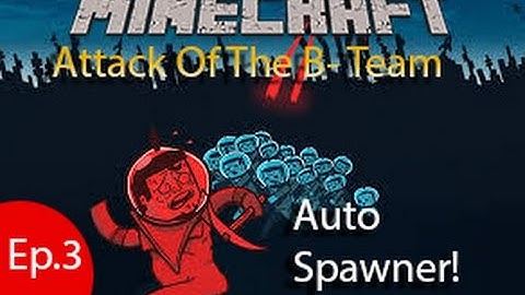 Minecraft - Attack Of The B- Team - Ep.3: Auto Spawner!