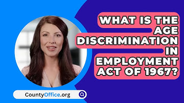What Is The Age Discrimination In Employment Act Of 1967? - CountyOffice.org