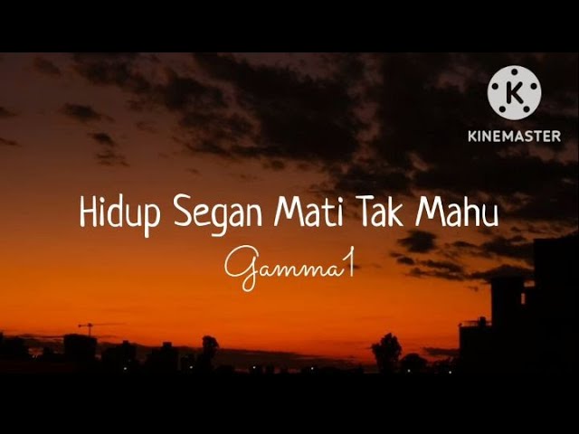 Hidup Segan Mati Tak Mau - Gamma 1 (lirik) class=