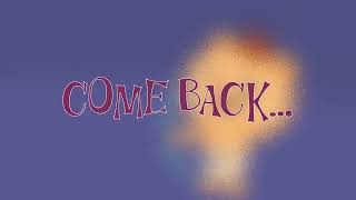Come back...