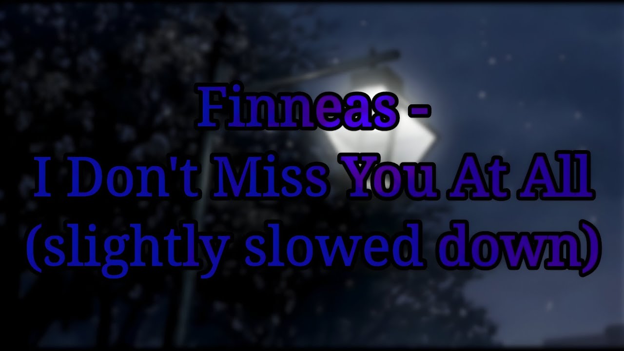 Finneas - I Don't Miss You At All (slightly slowed down) - YouTube