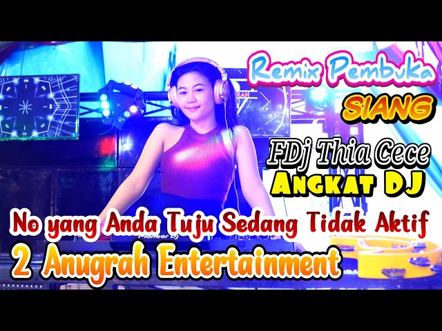 PEMBUKA REMIX SIANG | ANGKATKE NIAN DJ | 2 ANUGRAH ENTERTAINMENT | FDJ THIA CECE class=