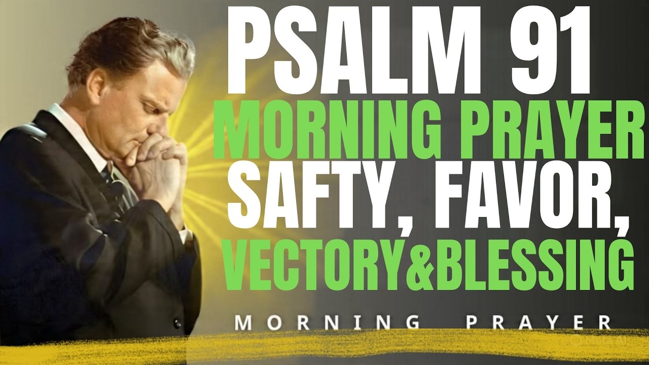 Psalm 91: A Heartfelt Morning Prayer for Protection, Blessings & Victory | Billy Graham