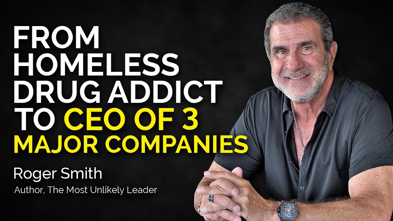 Roger Smith From Addict to CEO The Most Unlikely Leader Roger Smith From Addict to CEO The Most Unlikely Leader