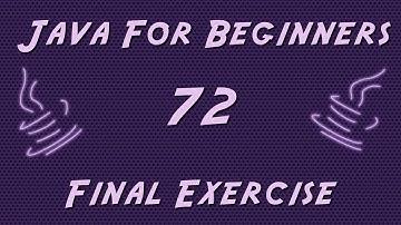 Learn Java for Beginners - 72 - FINAL Exercise