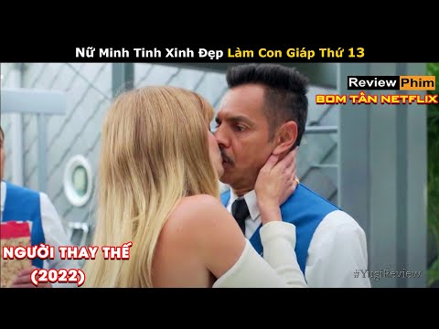 [Review Phim] Nữ Minh Tinh Xinh Đẹp và Anh Trông Xe May Mắn | Người Thay Thế (2022)| Netflix