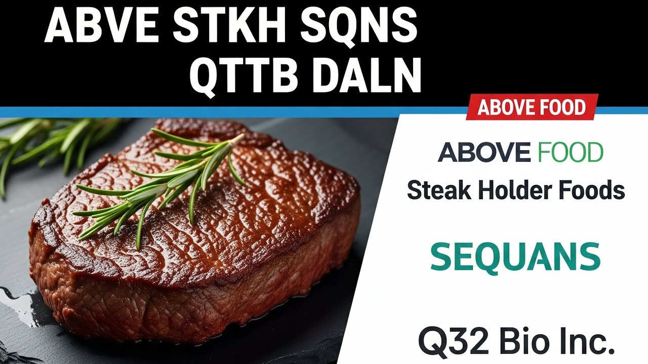 ABVE STKH SQNS QTTB DALN (Above Food, Steak Holder Foods, Sequans, Q32 Bio Inc, Dallas News)