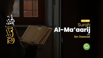 Surah Al-Ma’arij سورة المعارج Merdu Menyentuh Hati – Ibn Dawood