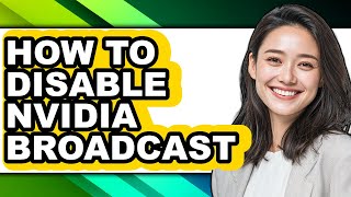How to Disable Nvidia Broadcast (easy Method)