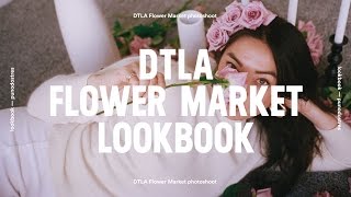 DTLA Flower Market Lookbook with Sisilia Piring