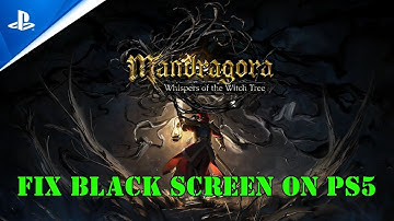 How To Fix Mandragora: Whispers of the Witch Tree Stuck On Black Screen Error on PS5