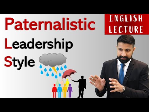 Paternalistic Leadership Style, ENGLISH LECTURE + Advantages & disadvantages