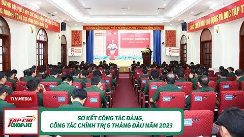 Sơ kết công tác Đảng, công tác chính trị 6 tháng đầu năm 2023