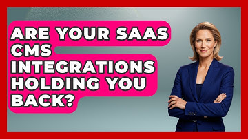 Are Your SaaS CMS Integrations Holding You Back? - Saas Marketing Wizards