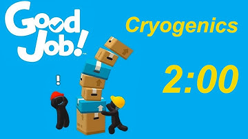Good Job Speedrun 402 Cryogenics (2:00)