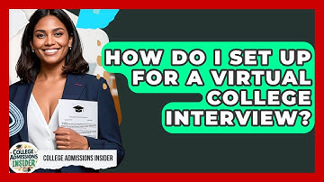 How Do I Set Up For A Virtual College Interview? - College Admissions Insider