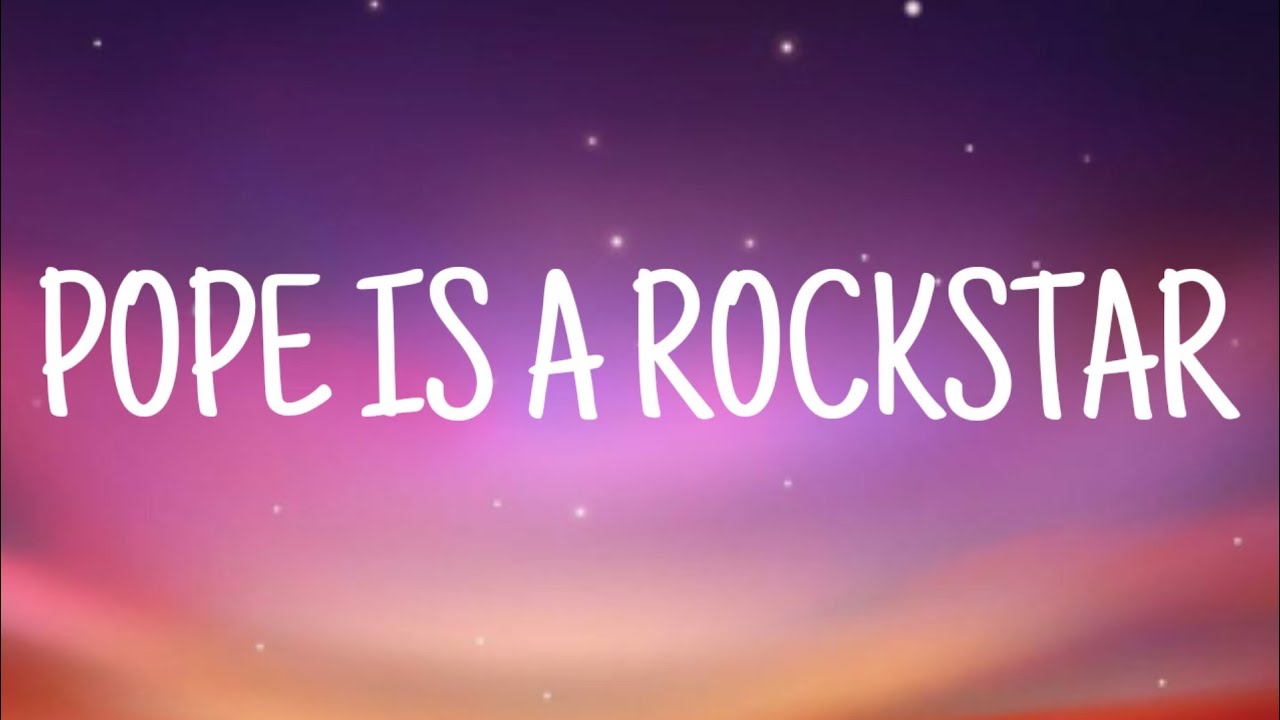 pope was a rockstar lyrics pope was a rockstar lyrics